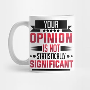 humor Statistically Significant Opinion mom saying design text cool sarcasm Mug